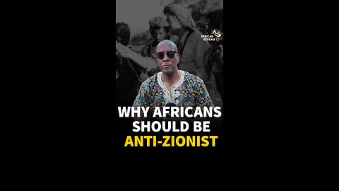 WHY AFRICANS SHOULD BE ANTI-ZIONIST