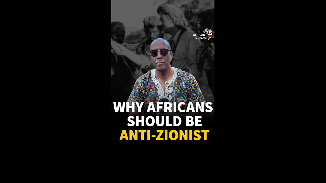 WHY AFRICANS SHOULD BE ANTI-ZIONIST