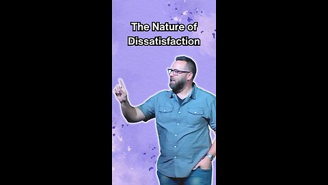 The nature of dissatisfaction