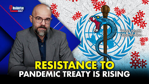 Resistance to the WHO’s Pandemic Treaty Is Rising