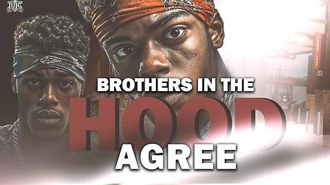 Brothers In The Hood Agree