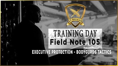 Executive Protection Training Day Field Note 105 [Bodyguard Tactics]