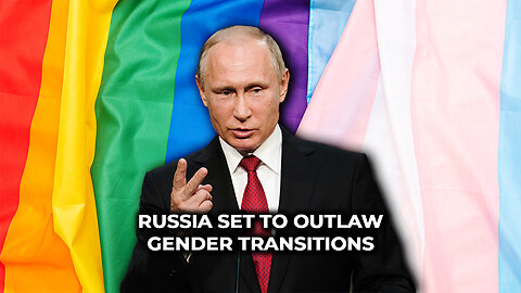 Russia Set to Outlaw Gender Transitions