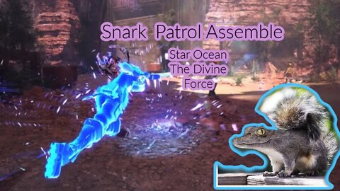 Adventures of the Snark Patrol Star Ocean: The Divine Force (Pt 3)
