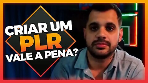 Vale a pena CRIAR um PLR?