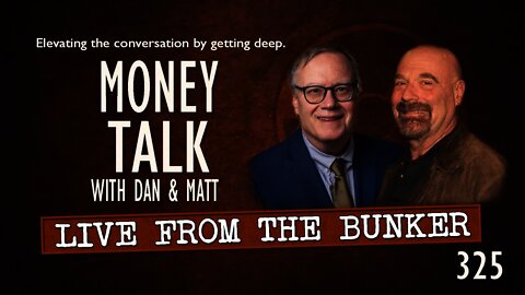 Live From the Bunker 325: Money Talk with Dan and Matt