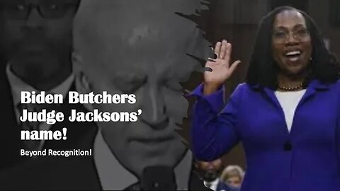 Biden Butchers Supreme Court Justice Jacksons' Name