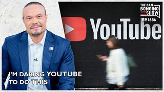 Ep. 1686 I’m Daring YouTube To Do This - The Dan Bongino Show