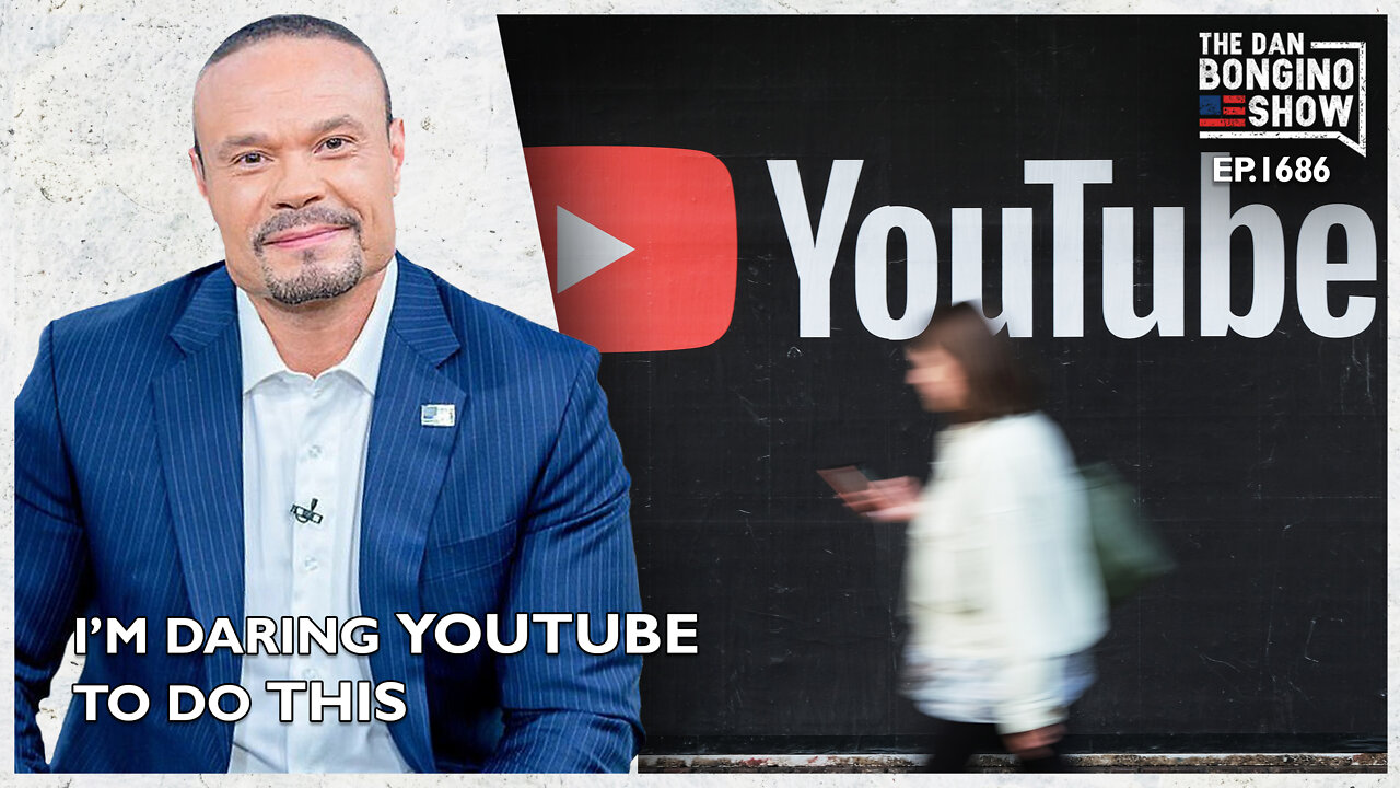 Ep. 1686 I’m Daring YouTube To Do This - The Dan Bongino Show