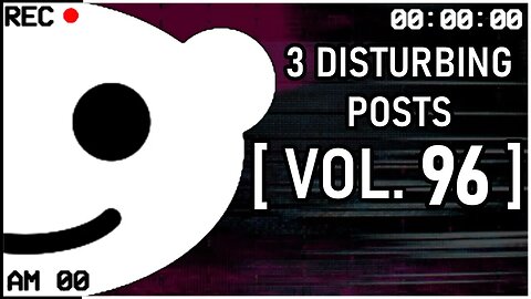 3 Disturbing Posts from Reddit [Vol. 96]
