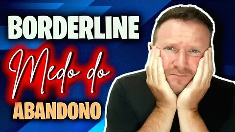Borderline - Medo do abandono