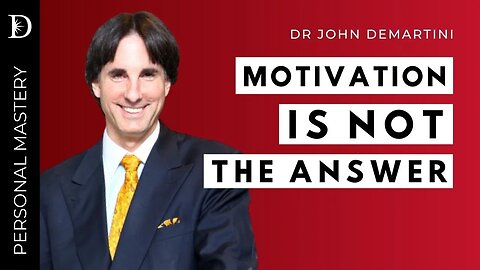 Why Motivation Doesn't Work | Dr John Demartini