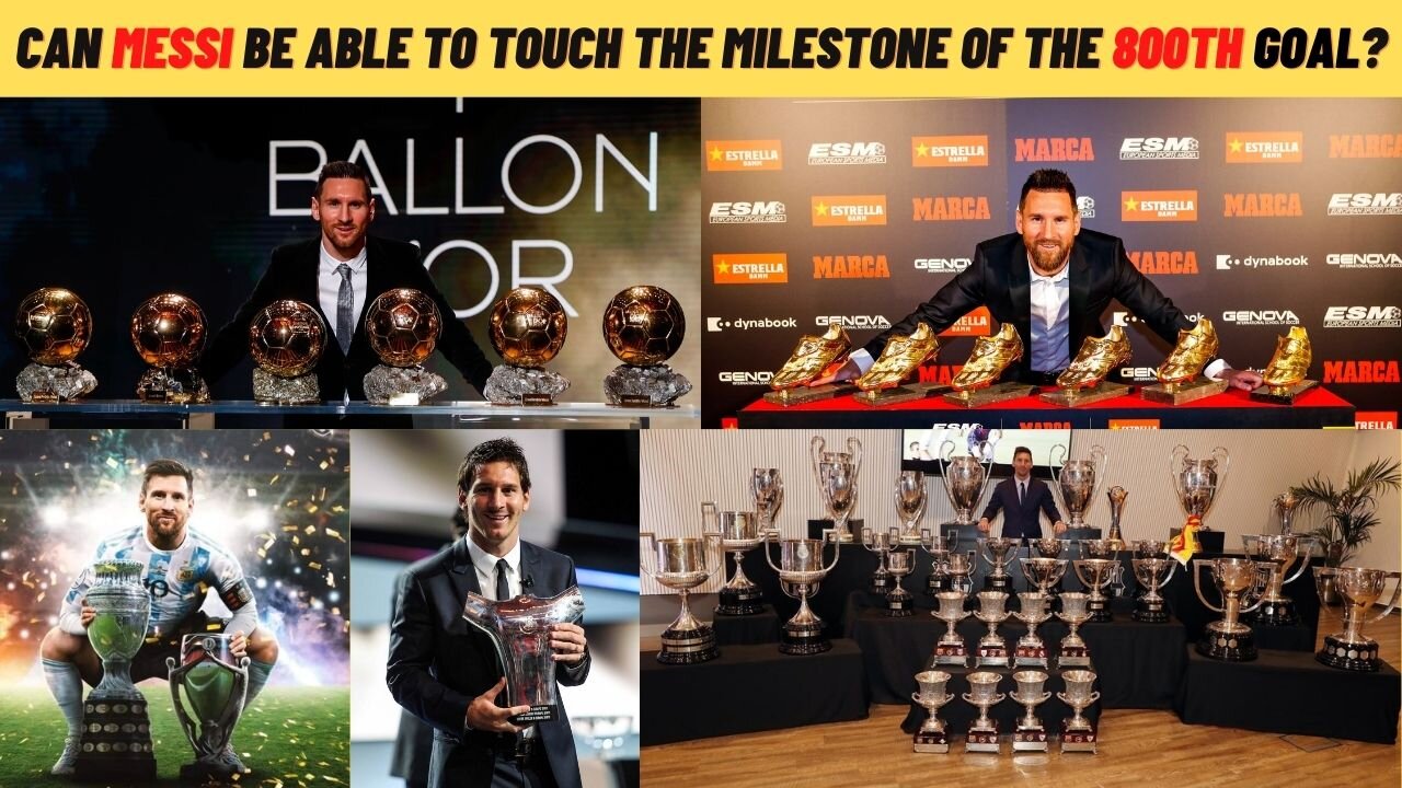 Can Messi be able to touch the Milestone of the 800th Goal?