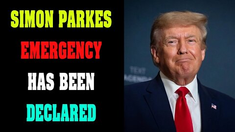 SIMON PARKES UPDATE : EMERGENCY HAS BEEN DECLARED TODAY OCT 23.2022 !!!