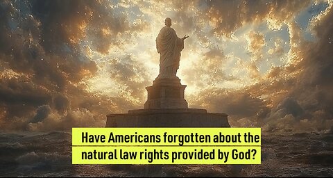 Have Americans forgotten about the natural law rights provided by God?