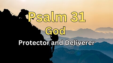 Psalm 31 - God my protector and deliverer