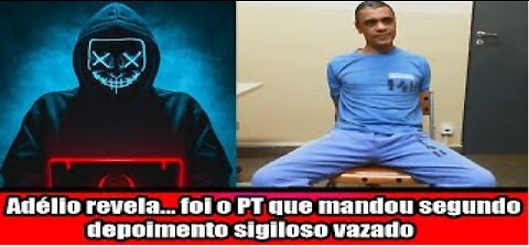 Adélio revela... foi o PT que mandou segundo depoimento sigiloso vazado