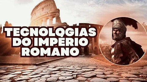 • 4 invenções criadas durante o império romano!