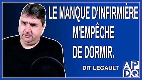 Le manque d'infirmière m'empêche de dormir. Dit Legault