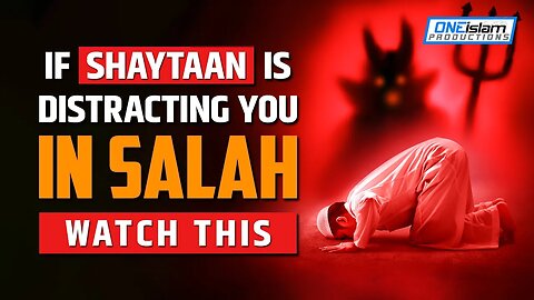 IF SHAYTAAN IS DISTRACTING YOU IN SALAH, WATCH THIS