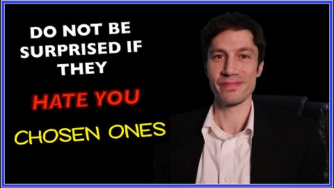 Do Not Be Surprised if They Hate You Chosen Ones
