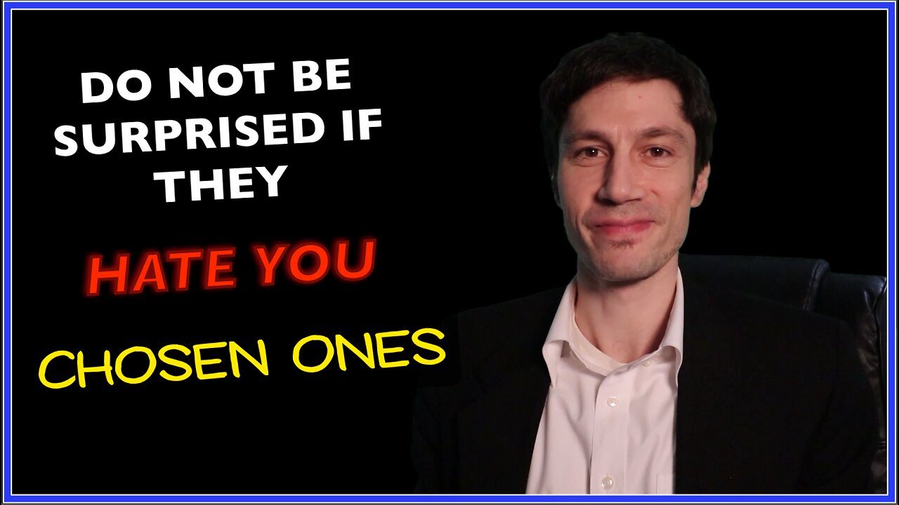 Do Not Be Surprised if They Hate You Chosen Ones