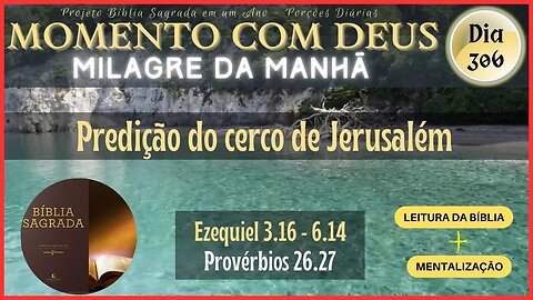 MOMENTO COM DEUS - LEITURA DIÁRIA DA BÍBLIA SAGRADA | MILAGRE DA MANHÃ - Dia 306/365 #biblia