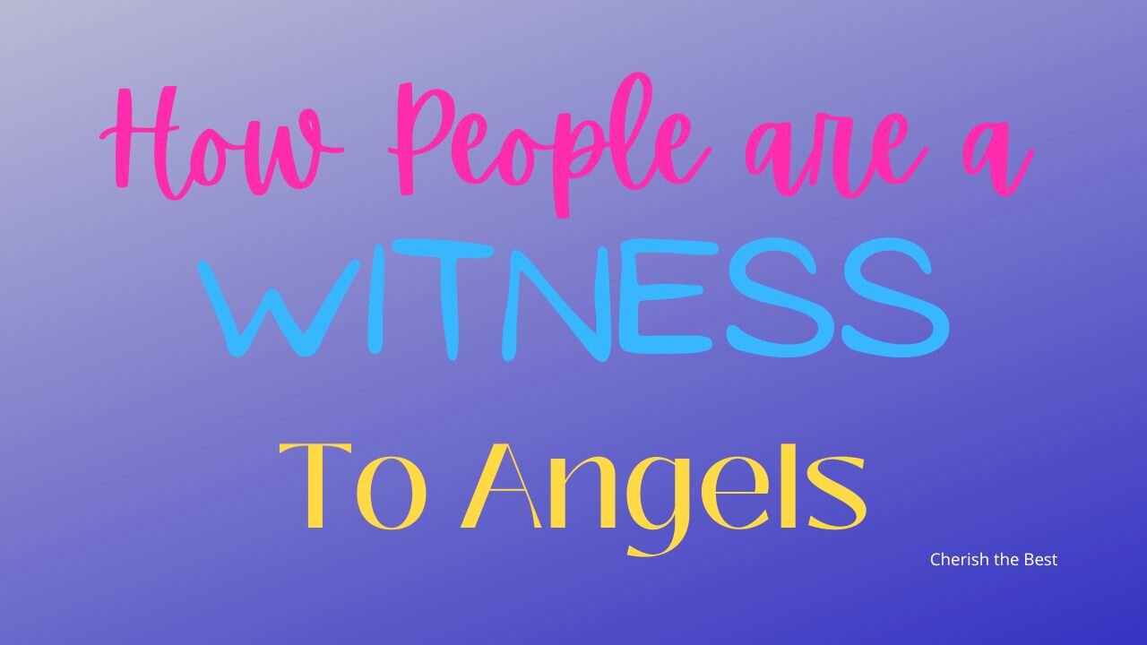 How People are Witnesses to Angels