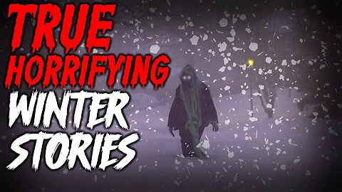 3 TERRIFYING TRUE Winter Horror Stories