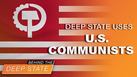 How Deep State Uses U.S. Communists