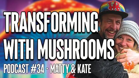 TRANSFORMING WITH MUSHROOMS with Matty & Kate #plantmedicines