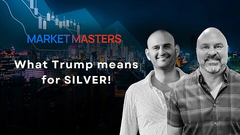 MARKET MASTERS | Episode 5 | What Trump Means for SILVER!