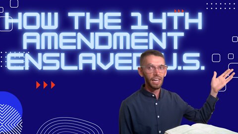 What is the 14th Amendment? And how has it enslaved U.S.?