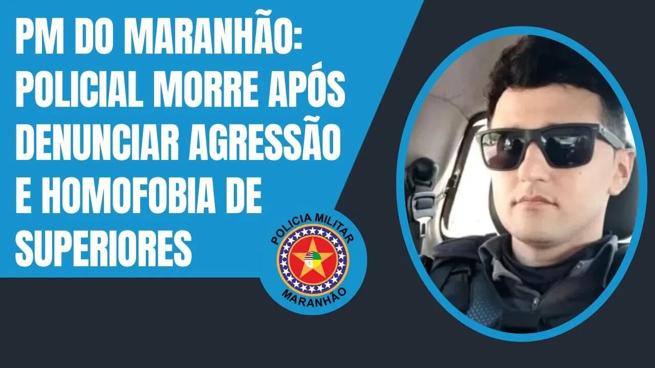 POLÍCIA MILITAR DO MARANHÃO: SOLDADO MORRE APÓS DENUNCIAR HOMOFOBIA E AGRESSÃO!