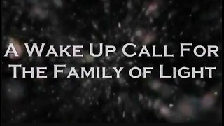 THE PLEIADIANS MESSAGE - A WAKE UP CALL FOR THE FAMILY OF LIGHT