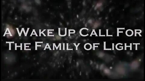 THE PLEIADIANS MESSAGE - A WAKE UP CALL FOR THE FAMILY OF LIGHT