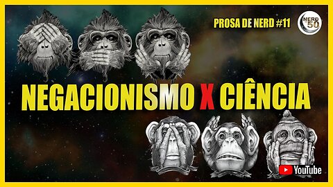 PORQUE NEGAM A CIÊNCIA EM PLENO SECULO 21 [PROSA DE NERD]