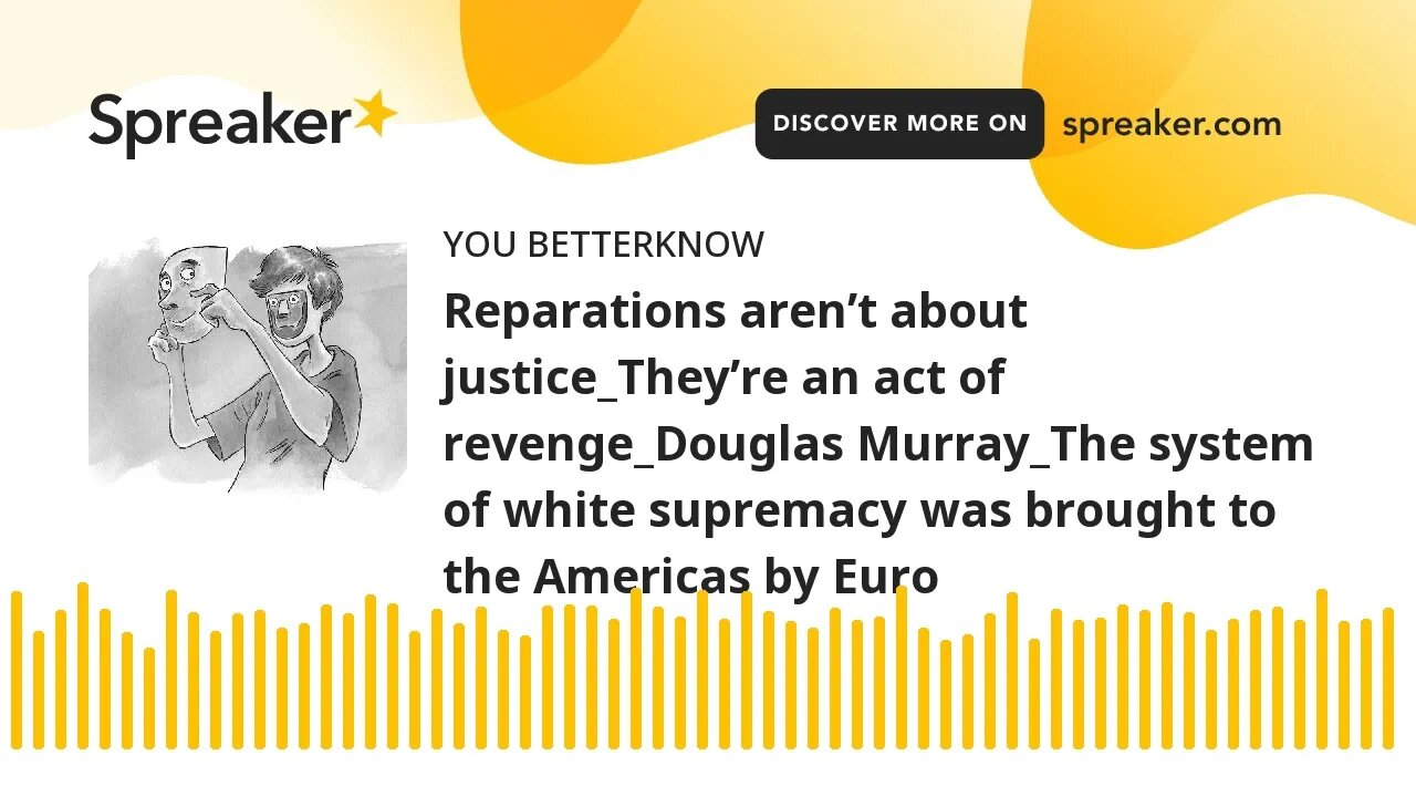 Reparations aren’t about justice_They’re an act of revenge_Douglas Murray_The system of white suprem