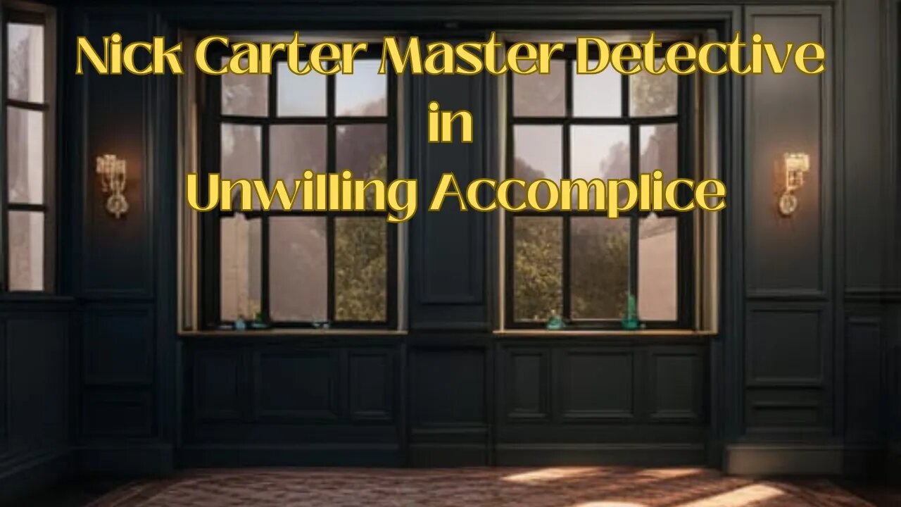 Nick Carter Master Detective In Unwilling Accomplice