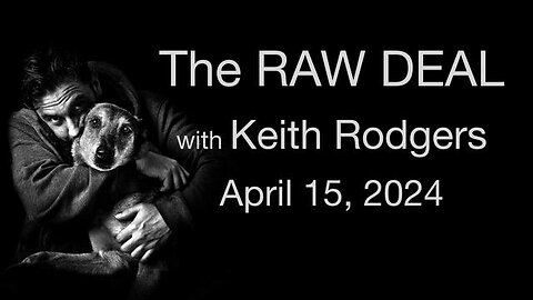 The Raw Deal (15 April 2024) with Keith Rodgers