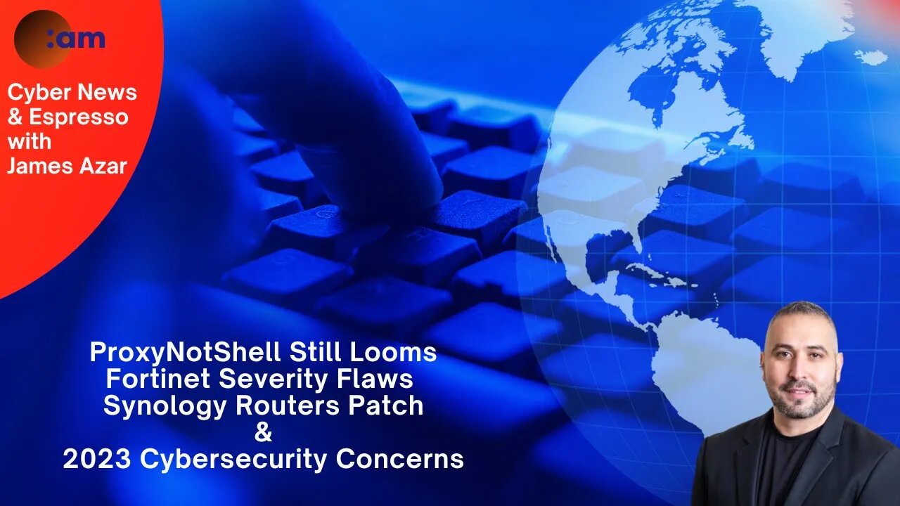 Daily Cybersecurity News: ProxyNotShell Still Looms, Fortinet Flaws, Router Patch & 2023 Concerns