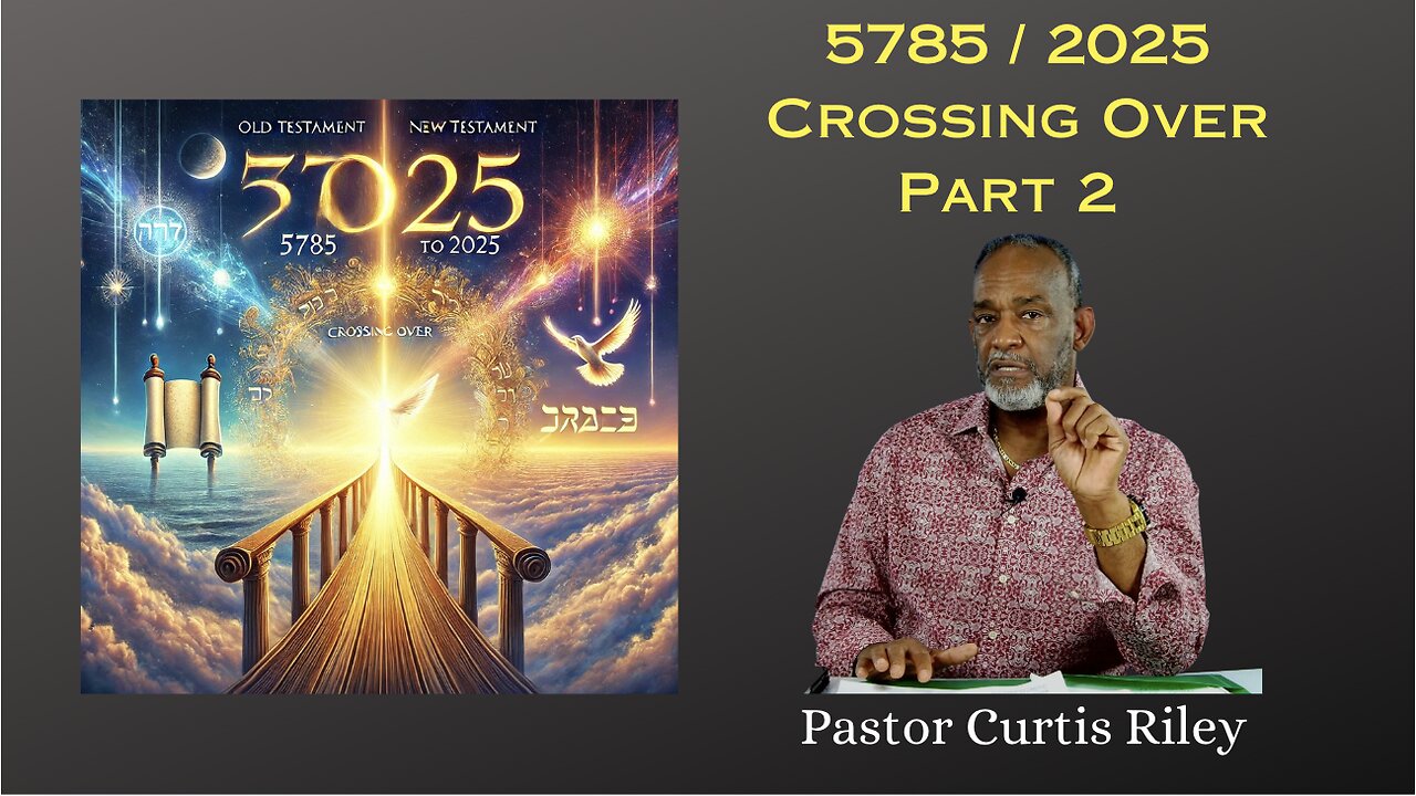 “5785 / 2025 Crossing Over with Pastor Curtis Riley Part 2”: