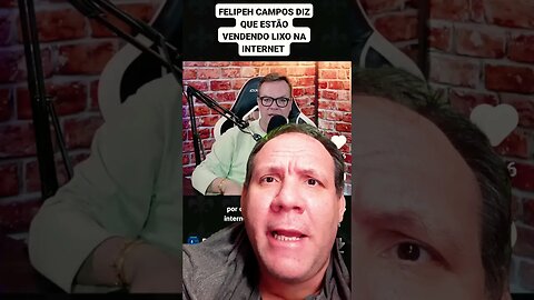 Felipeh Campos dizem que estão vendendo lixo na internet . Remédios e pirulas qu não faz efeito