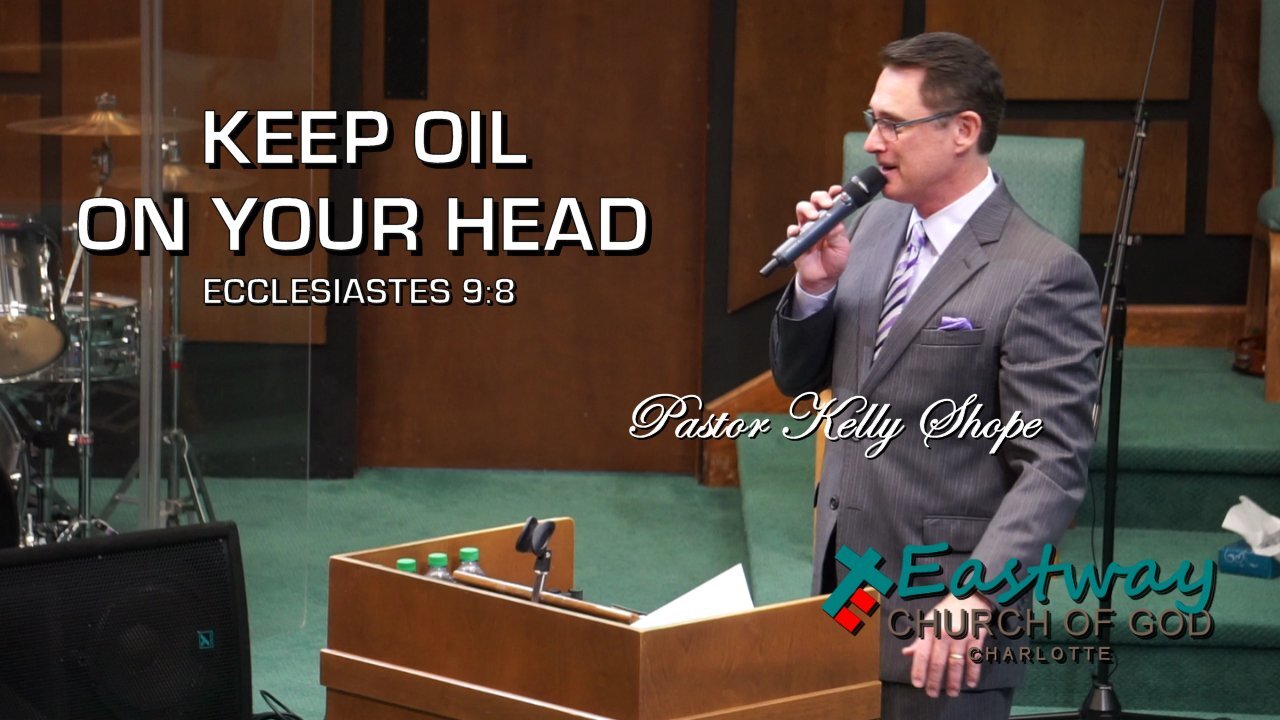 Keep Oil On Your Head - Pastor Kelly Shope - Eastway Church Of God - Sep 26 2021