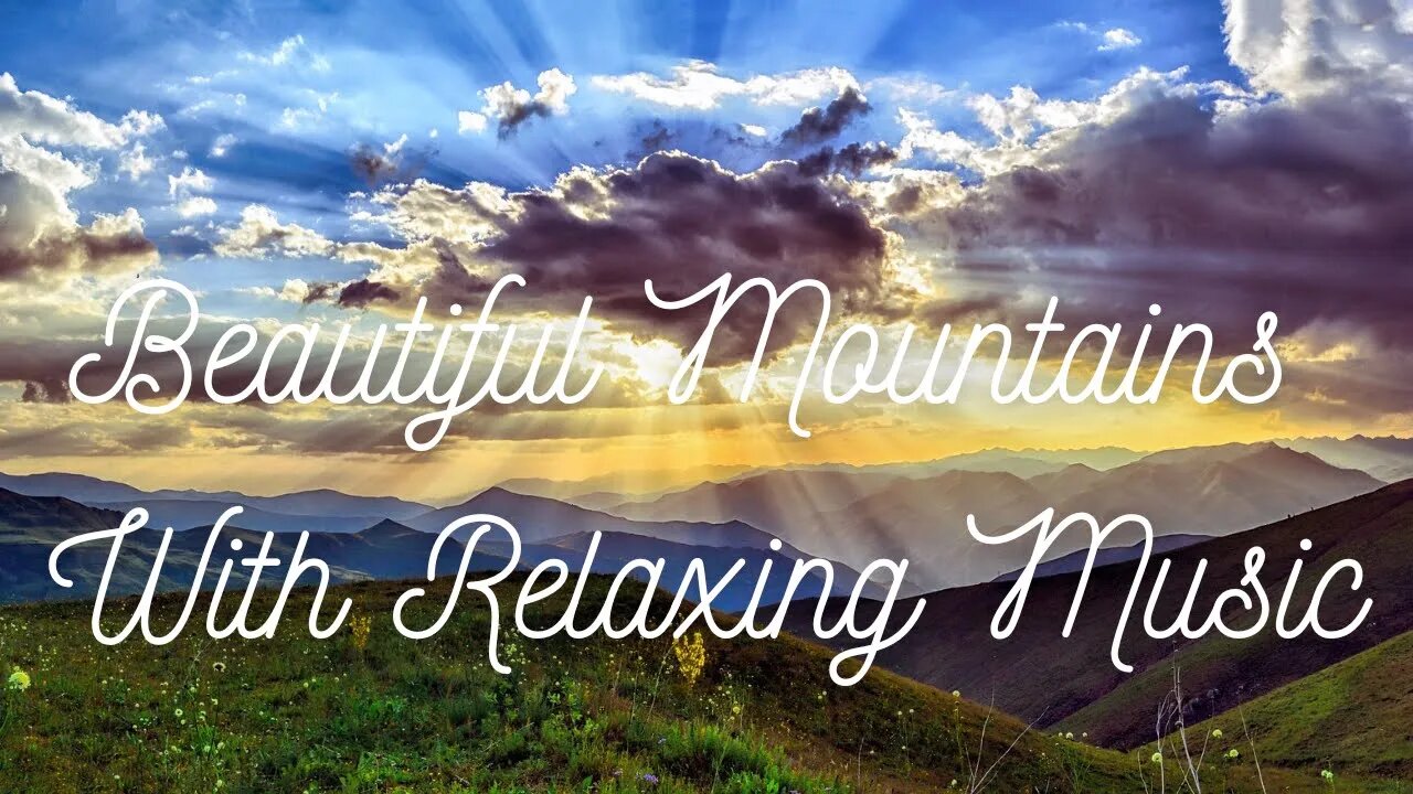 Beautiful Mountain Ambience With Relaxing Music - 1 Hour