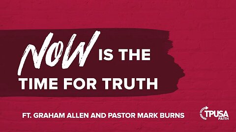 Now is the Time for Truth | Graham Allen and Pastor Mark Burns