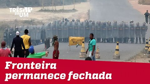 Fronteira entre Brasil e Venezuela segue fechada