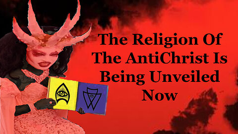 The Religion Of The AntiChrist Is Being Unveiled Now