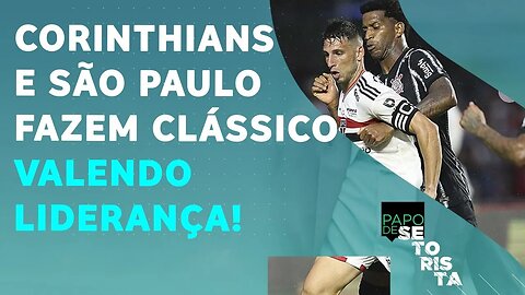 VAI PEGAR FOGO! O Corinthians é FAVORITO no CLÁSSICO contra o São Paulo?| PAPO DE SETORISTA 20/05/22