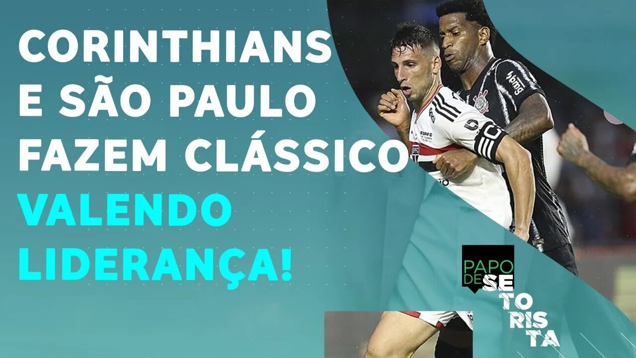 VAI PEGAR FOGO! O Corinthians é FAVORITO no CLÁSSICO contra o São Paulo?| PAPO DE SETORISTA 20/05/22